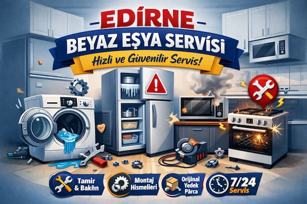 Edirne Beyaz Eşya Tamircisi